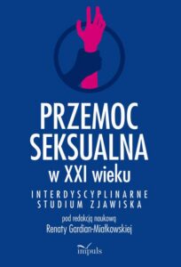 Okładka: Przemoc seksualna w XXI wieku. Interdyscyplinarne studium zjawiska