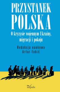 Okładka: Przystanek Polska. O kryzysie wojennym Ukrainy, migracji i pokoju