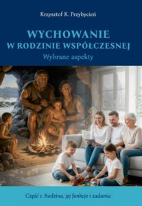 Okładka: Wychowanie w rodzinie współczesnej. Wybrane aspekty. cz. 1 Rodzina, jej funkcje i zadania