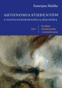 Okładka: Autonomia studentów z niepełnosprawnością ruchową. Tom I Konteksty, charakterystyka i uwarunkowania
