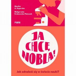 Okładka: Ja chcę Nobla!. Jak odnaleźć się w świecie nauki?