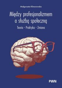 Okładka: Między profesjonalizmem a służbą społeczną. Teoria. Praktyka. Zmiana