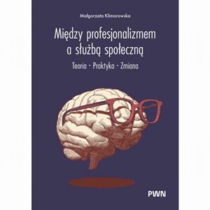 Okładka: Między profesjonalizmem a służbą społeczną. Teoria. Praktyka. Zmiana