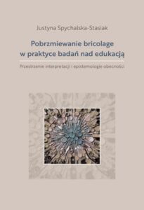 Okładka: Pobrzmiewanie bricolage w praktyce badań nad edukacją. Przestrzenie interpretacji i epistemologie obecności