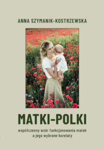 Okładka: MATKI-POLKI. Współczesny wzór funkcjonowania matek a jego wybrane korelaty