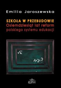 Okładka: Szkoła w przebudowie. Osiemdziesiąt lat reform polskiego systemu edukacji
