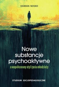 Okładka: Nowe substancje psychoaktywne a współczesny styl życia młodzieży. Studium socjopedagogiczne