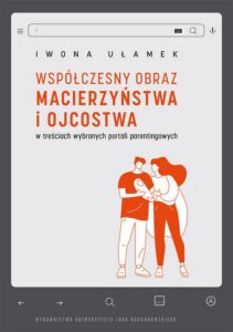 Okładka: Współczesny obraz macierzyństwa i ojcostwa w treściach wybranych portali parentingowych