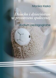Okładka: Dziecko i dzieciństwo w przestrzeni społecznej. Studium pedagogiczne
