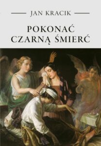 Okładka: Pokonać czarną śmierć. Staropolskie postawy wobec zarazy