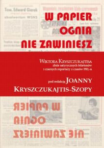 Okładka: W papier ognia nie zawiniesz. WIKTORA KRYSZCZUKAJTISA zbiór satyrycznych felietonów i czarnych reportaży z czasów PRL-u