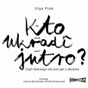 Okładka: Kto ukradł jutro? Czyli dlaczego nie jest jak z obrazka