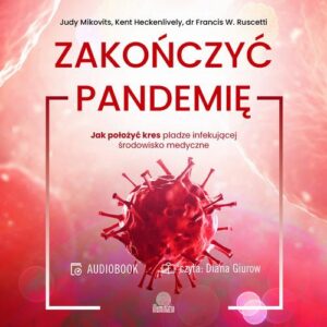 Okładka: Zakończyć pandemię. Jak położyć kres pladze infekującej środowisko medyczne