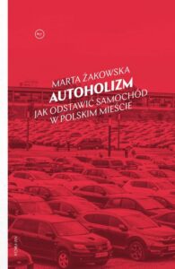 Okładka: Autoholizm. Jak odstawić samochód w polskim mieście