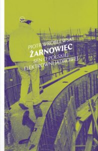 Okładka: Żarnowiec. Sen o polskiej elektrowni jądrowej