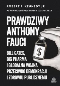 Okładka: Prawdziwy Anthony Fauci. Bill Gates, Big Pharma i globalna wojna przeciwko demokracji i zdrowiu publicznemu