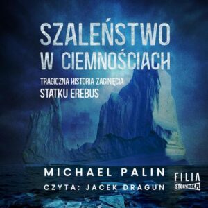 Okładka: Szaleństwo w ciemnościach. Tragiczna historia zaginięcia statku Erebus