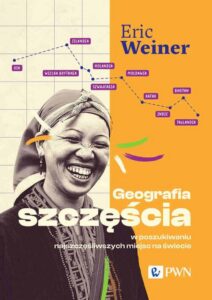 Okładka: Geografia szczęścia. W poszukiwaniu najszczęśliwszych miejsc na świecie