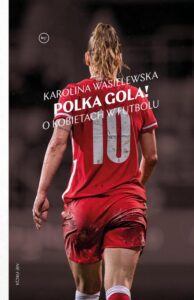 Okładka: Polka gola! O kobietach w futbolu