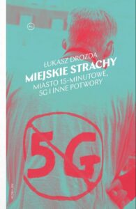 Okładka: Miejskie strachy. Miasto 15-minutowe, 5G oraz inne potwory