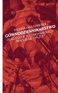 Okładka: Gównodziennikarstwo. Dlaczego w polskich mediach pracuje się tak źle?