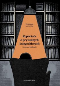 Okładka: Domowe biblioteki. Reportaże o prywatnych księgozbiorach