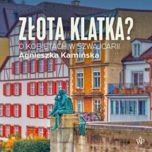 Okładka: Złota klatka. O kobietach w Szwajcarii