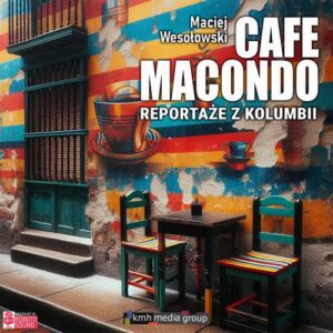 Okładka: Cafe Macondo. Reportaże z Kolumbii
