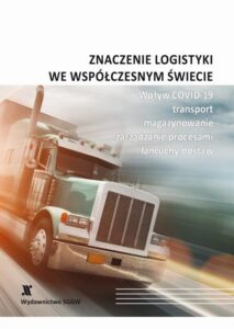 Okładka: Znaczenie logistyki we współczesnym świecie - wpływ COVID-19, transport, magazynowanie, zarządzanie procesami, łańcuchy dostaw