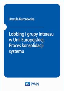 Okładka: Lobbing i grupy interesu w Unii Europejskiej. Proces konsolidacji systemu