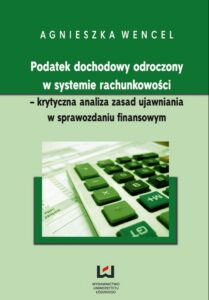 Okładka: Podatek dochodowy odroczony w systemie rachunkowości - krytyczna analiza zasad ujawniania w sprawozdaniu finansowym