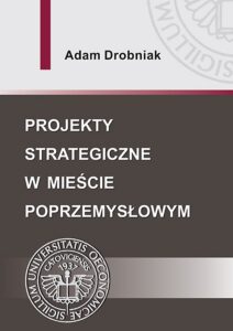Okładka: Projekty strategiczne w mieście poprzemysłowym