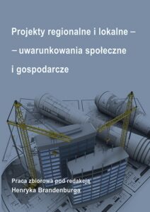 Okładka: Projekty regionalne i lokalne - uwarunkowania społeczne i gospodarcze