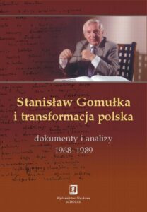 Okładka: Stanisław Gomułka i transformacja polska. Dokumenty i analizy 1968 - 1989