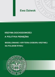 Okładka: Krzywa dochodowości a polityka pieniężna. Modelowanie i kryteria doboru krzywej na polskim rynku