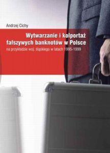 Okładka: Wytwarzanie i kolportaż fałszywych banknotów w Polsce. na przykładzie woj. śląskiego w latach 1995-1999