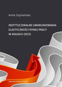 Okładka: Instytucjonalne uwarunkowania elastyczności rynku pracy w krajach OECD