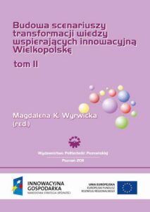 Okładka: Budowa scenariuszy transformacji wiedzy wspierających innowacyjną Wielkopolskę. Badania uzupełniające. Tom 2