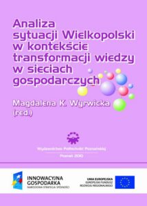 Okładka: Analiza sytuacji Wielkopolski  w kontekście transformacji wiedzy w sieciach gospodarczych