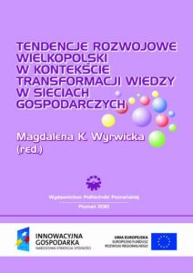 Okładka: Tendencje rozwojowe Wielkopolski w kontekście transformacji wiedzy w sieciach gospodarczych