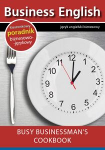 Okładka: Busy businessman's cookbook - Książka kucharska dla zapracowanych biznesmenów