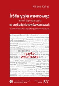Okładka: Źródła ryzyka systemowego i metody jego ograniczania na przykładzie kredytów walutowych w systemach bankowych krajów Europy Środkowo-Wschodniej
