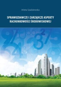 Okładka: Sprawozdawcze i zarządcze aspekty rachunkowości środowiskowej
