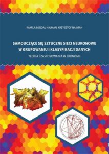 Okładka: Samouczące się sztuczne sieci neuronowe w grupowaniu i klasyfikacji danych. Teoria i zastosowania w ekonomii