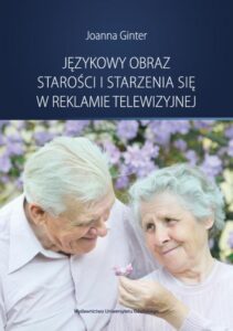 Okładka: Językowy obraz starości i starzenia się w reklamie telewizyjnej