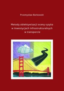 Okładka: Metody obiektywizacji oceny ryzyka w inwestycjach infrastrukturalnych w transporcie