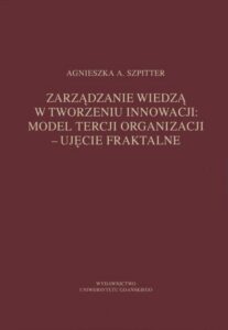 Okładka: Zarządzanie wiedzą w tworzeniu innowacji: model tercji organizacji – ujęcie fraktalne