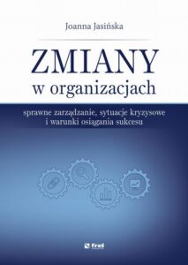 Okładka: Zmiany w organizacjach. Sprawne zarządzanie, sytuacje kryzysowe i warunki osiągania sukcesu