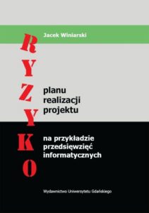 Okładka: Ryzyko planu realizacji projektu na przykładzie przedsięwzięć informatycznych