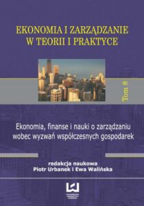 Okładka: Ekonomia, finanse i nauki o zarządzaniu wobec wyzwań współczesnych gospodarek. Ekonomia i zarządzanie w teorii i praktyce. Tom 8